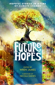 Buy Future Hopes: Hopeful Stories In A Time Of Climate Change