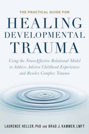 Buy The Practical Guide For Healing Developmental Trauma : Using The Neuroaffective Relational Model To