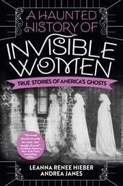 Buy A Haunted History Of Invisible Women : True Stories Of America's Ghosts