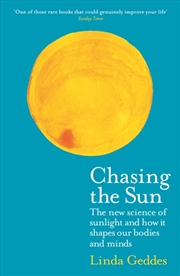 Buy Chasing The Sun : The New Science Of Sunlight And How It Shapes Our Bodies And Minds