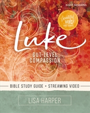 Buy Luke Bible Study Guide Plus Streaming Video : Gut-Level Compassion