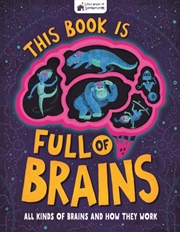 Buy This Book Is Full Of Brains : All Kinds Of Brains And How They Work