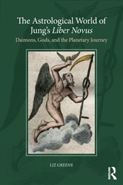 Buy The Astrological World Of Jung’S 'Liber Novus' : Daimons, Gods, And The Planetary Journey