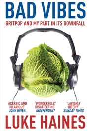 Buy Bad Vibes : Britpop And My Part In Its Downfall