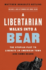 Buy A Libertarian Walks Into A Bear : The Utopian Plot To Liberate An American Town (And Some Bears)