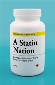 Buy A Statin Nation : Damaging Millions In A Brave New Post-Health World