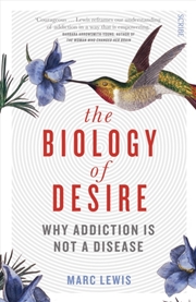 Buy The Biology Of Desire : Why Addiction Is Not A Disease