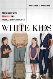 Buy White Kids : Growing Up With Privilege In A Racially Divided America