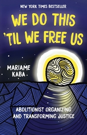 Buy We Do This 'til We Free Us : Abolitionist Organizing And Transforming Justice