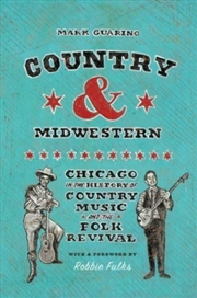 Buy Country And Midwestern : Chicago In The History Of Country Music And The Folk Revival