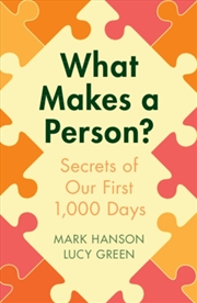 Buy What Makes A Person? : Secrets Of Our First 1,000 Days