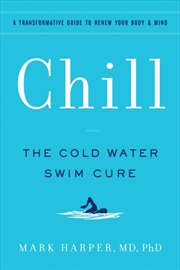Buy Chill : The Cold Water Swim Cure—?A Transformative Guide To Renew Your Body And Mind