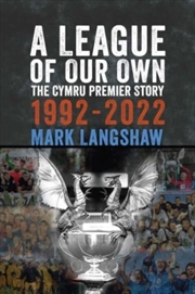 Buy A League Of Our Own : The Cymru Premier Story 1992-93 To 2022-23