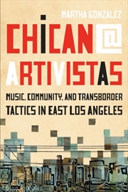 Buy Chican@ Artivistas : Music, Community, And Transborder Tactics In East Los Angeles