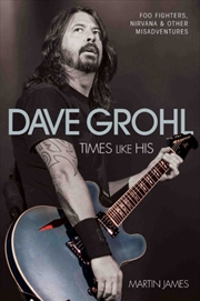 Buy Dave Grohl - Times Like His: Foo Fighters, Nirvana & Other Misadventures