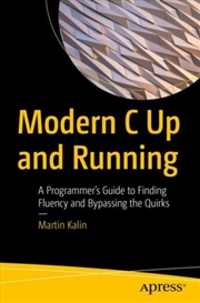 Buy Modern C Up And Running : A Programmer's Guide To Finding Fluency And Bypassing The Quirks