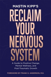 Buy Reclaim Your Nervous System : A Guide To Positive Change, Mental Wellness And Post-Traumatic Growth