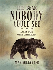 Buy The Bear Nobody Could See : Tales For Wise Children