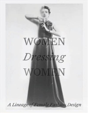 Buy Women Dressing Women : A Lineage Of Female Fashion Design