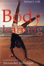 Buy Body Learning : An Introduction To The Alexander Technique