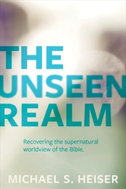 Buy The Unseen Realm – Recovering The Supernatural Worldview Of The Bible