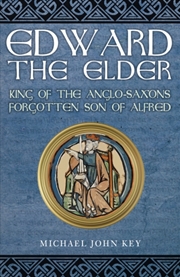 Buy Edward The Elder : King Of The Anglo-Saxons, Forgotten Son Of Alfred