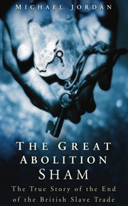 Buy The Great Abolition Sham : The True Story Of The End Of The British Slave Trade