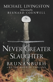 Buy Never Greater Slaughter : Brunanburh And The Birth Of England