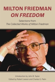 Buy Milton Friedman On Freedom : Selections From The Collected Works Of Milton Friedman