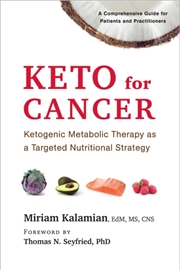 Buy Keto For Cancer : Ketogenic Metabolic Therapy As A Targeted Nutritional Strategy