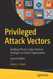 Buy Privileged Attack Vectors : Building Effective Cyber-Defense Strategies To Protect Organizations
