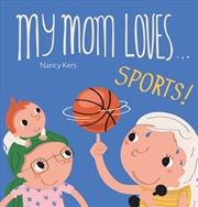 Buy My Mom Loves . . . Sports!