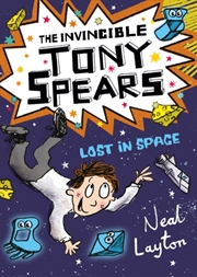 Buy The Invincible Tony Spears: Lost In Space : Book 3