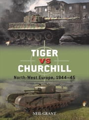 Buy Tiger Vs Churchill : North-West Europe, 1944–45