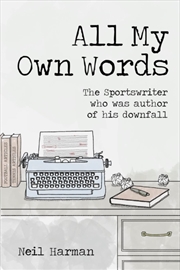 Buy All My Own Words : The Sportswriter Who Was Author Of His Own Downfall