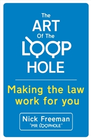 Buy The Art Of The Loophole : David Beckham's Lawyer Teaches You How To Make The Law Work For You