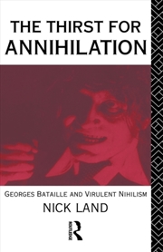 Buy The Thirst For Annihilation : Georges Bataille And Virulent Nihilism