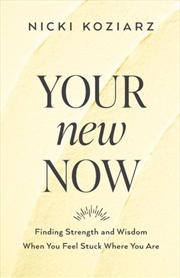 Buy Your New Now – Finding Strength And Wisdom When You Feel Stuck Where You Are