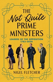 Buy The Not Quite Prime Ministers : Leaders Of The Opposition 1783-2020