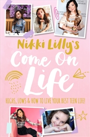 Buy Nikki Lilly's Come On Life: Highs, Lows And How To Live Your Best Teen Life