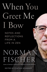 Buy When You Greet Me I Bow : Notes And Reflections From A Life In Zen