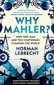 Buy Why Mahler? : How One Man And Ten Symphonies Changed The World