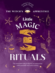 Buy Little Magic Rituals : The Essential Witch’S Kit For Reconnecting With Yourself And With Nature