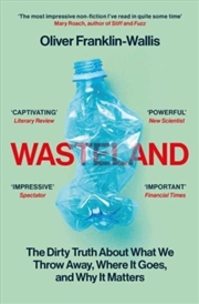 Buy Wasteland : The Dirty Truth About What We Throw Away, Where It Goes, And Why It Matters