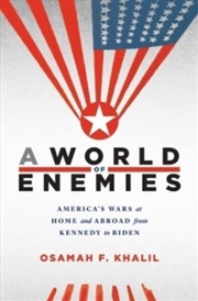 Buy A World Of Enemies : America’S Wars At Home And Abroad From Kennedy To Biden