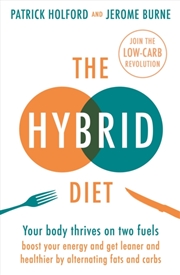 Buy The Hybrid Diet : Your Body Thrives On Two Fuels - Discover How To Boost Your Energy And Get Leaner
