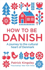 Buy How To Be Danish : A Journey To The Cultural Heart Of Denmark