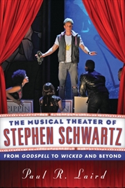 Buy The Musical Theater Of Stephen Schwartz : From Godspell To Wicked And Beyond