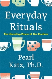 Buy Everyday Rituals : The Liberating Power Of Our Routines