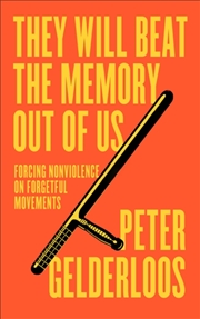 Buy They Will Beat The Memory Out Of Us : Forcing Nonviolence On Forgetful Movements